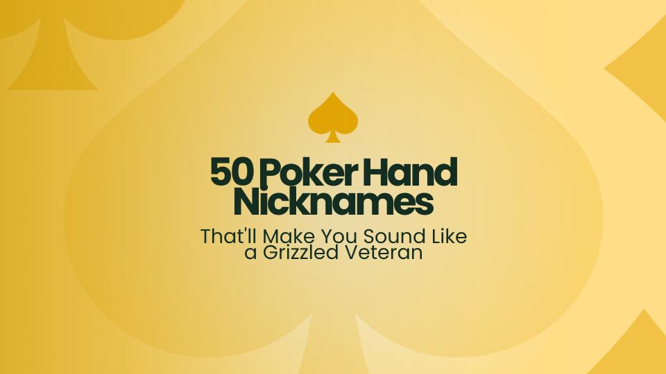 50 Poker Hand Nicknames That'll Make You Sound Like a Grizzled Veteran