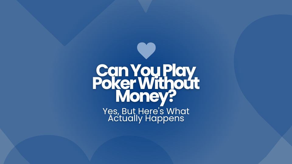 Can You Play Poker Without Money? Yes, But Here's What Actually Happens