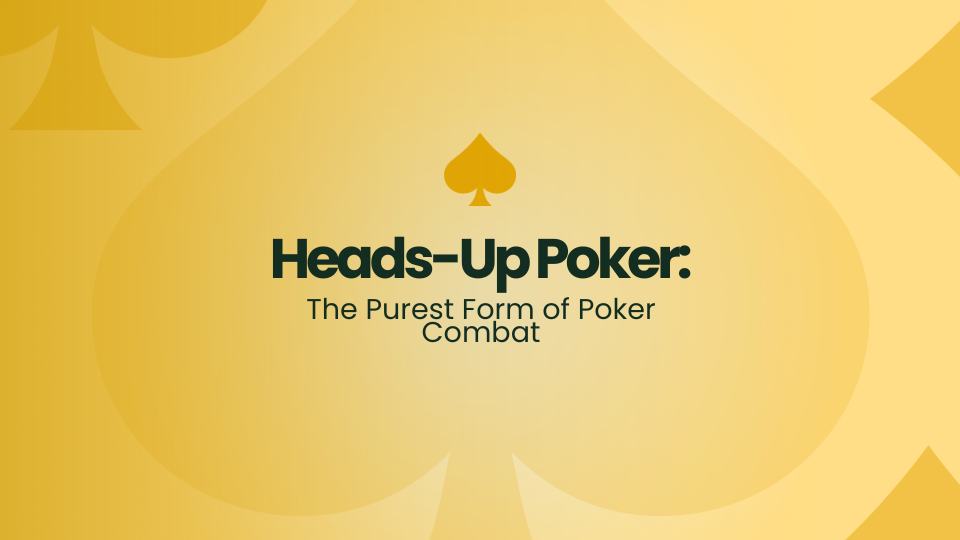 Heads-Up Poker: The Purest Form of Poker Combat