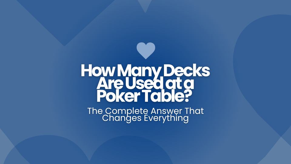 How Many Decks Are Used at a Poker Table? The Complete Answer That Changes Everything