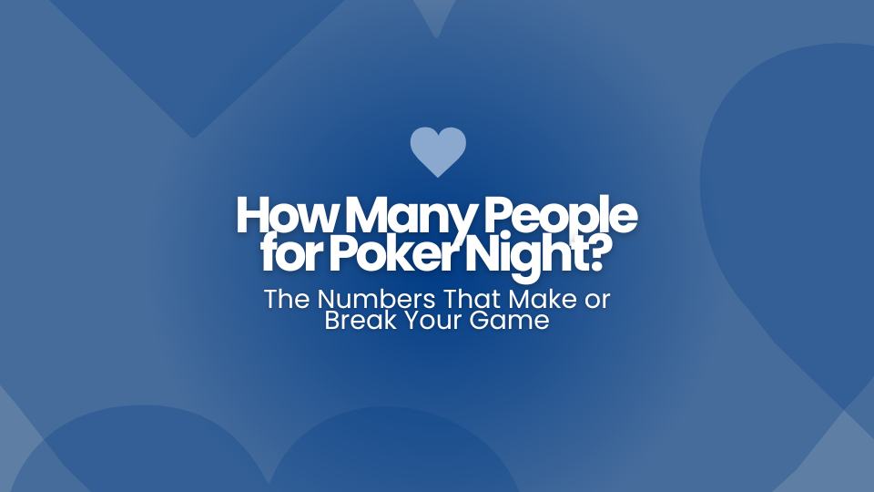 How Many People for Poker Night? The Numbers That Make or Break Your Game