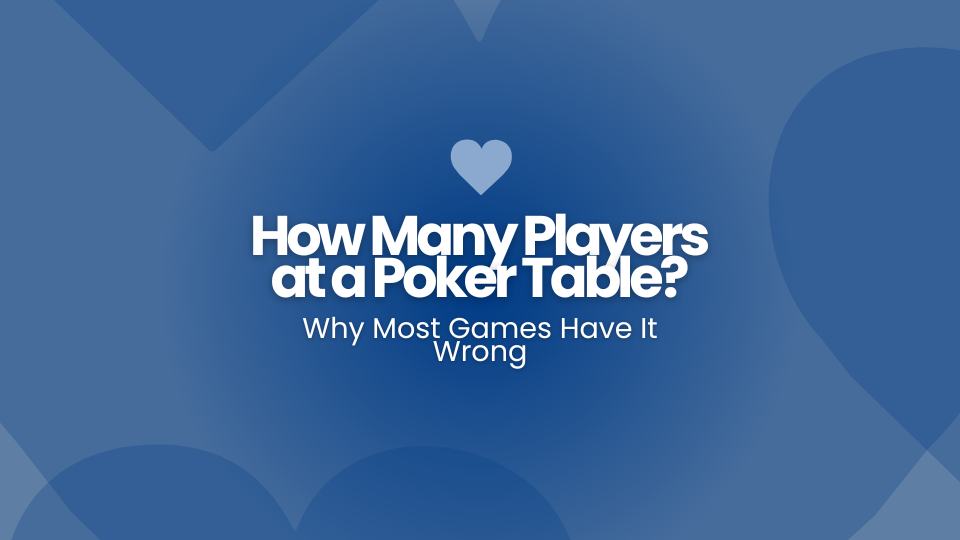 How Many Players at a Poker Table? Why Most Games Have It Wrong
