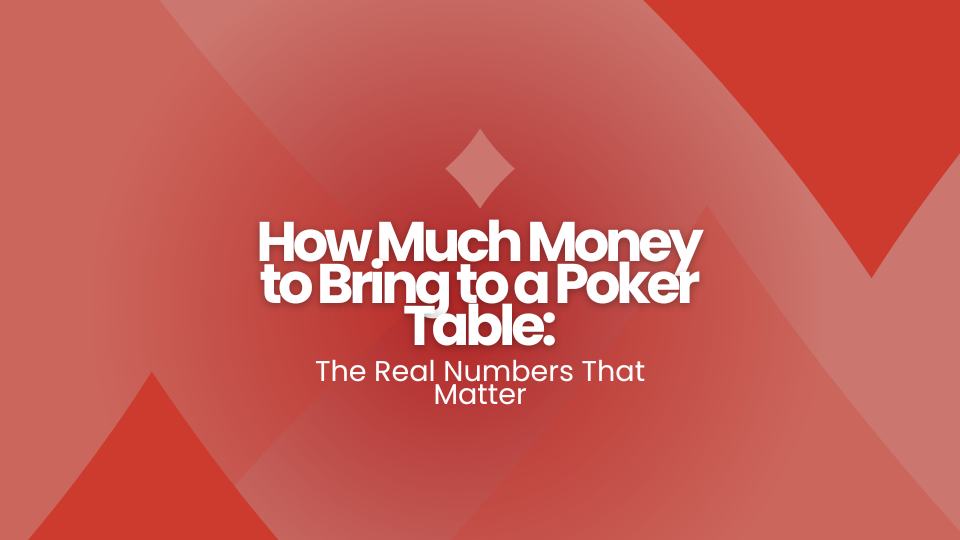 How Much Money to Bring to a Poker Table: The Real Numbers That Matter