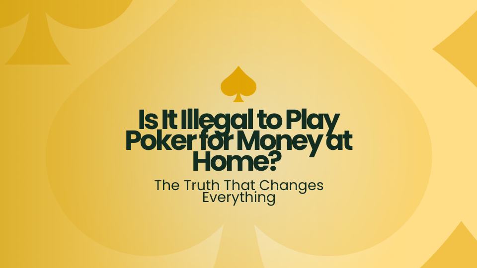Is It Illegal to Play Poker for Money at Home? The Truth That Changes Everything