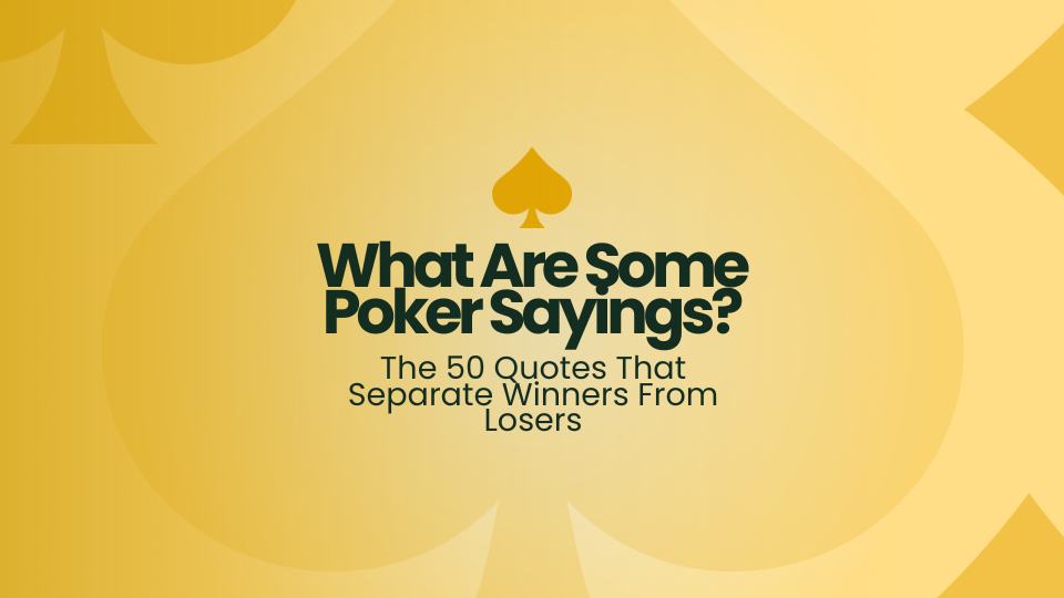 What Are Some Poker Sayings? The 50 Quotes That Separate Winners From Losers